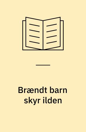 Brændt barn skyr ilden