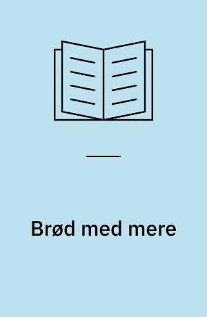 Brød med mere : herligt bagværk fra hele verden : store brød og små brød, raffinerede snacks og sprøde tærter med lækkert fyld