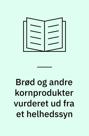 Brød og andre kornprodukter vurderet ud fra et helhedssyn
