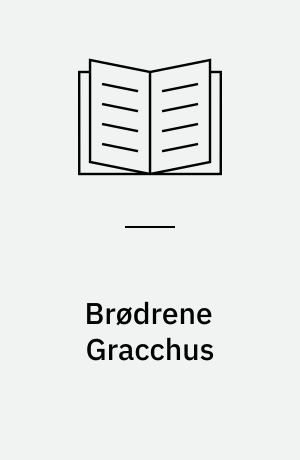 Brødrene Gracchus : en romersk Revolution