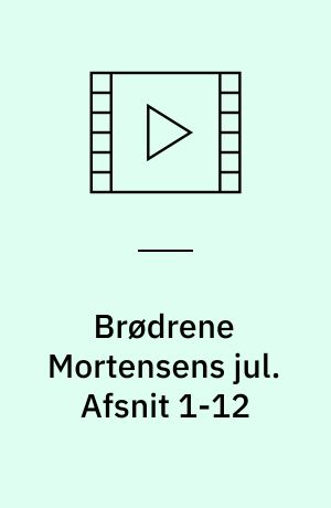 Brødrene Mortensens jul. Afsnit 1-12