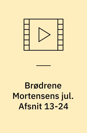 Brødrene Mortensens jul. Afsnit 13-24