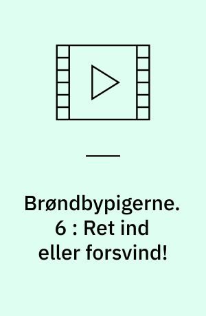Brøndbypigerne. 6 : Ret ind eller forsvind!