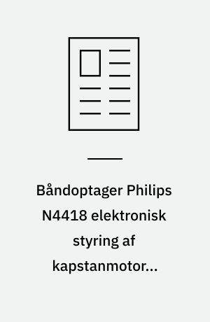 Båndoptager Philips N4418 elektronisk styring af kapstanmotoren bidrager til de fine egenskaber