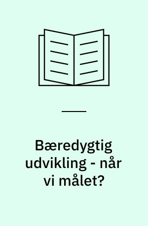 Bæredygtig udvikling - når vi målet? : et nordisk indikatorsæt