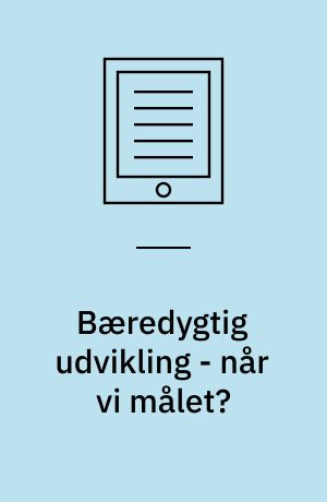 Bæredygtig udvikling - når vi målet? : et nordisk indikatorsæt