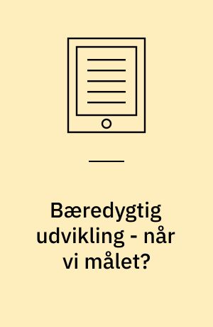 Bæredygtig udvikling - når vi målet? : et nordisk indikatorsæt