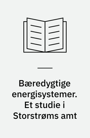 Bæredygtige energisystemer. Et studie i Storstrøms amt