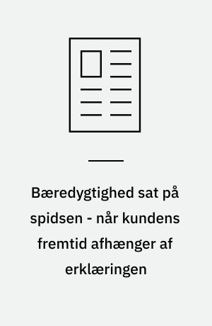 Bæredygtighed sat på spidsen - når kundens fremtid afhænger af erklæringen