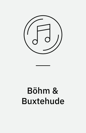 Böhm & Buxtehude : Organ Works, influences of Bhm & Buxtehude = Orgelwerke, Einflüsse durch Böhm & Buxtehude = Oevres pour orgue, influences de Böhm & Buxtehude