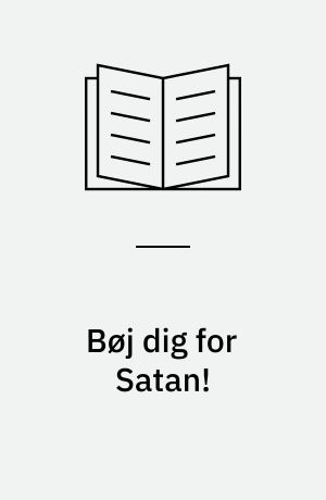 Bøj dig for Satan! : satanisme og djævelskab