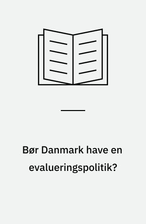 Bør Danmark have en evalueringspolitik?
