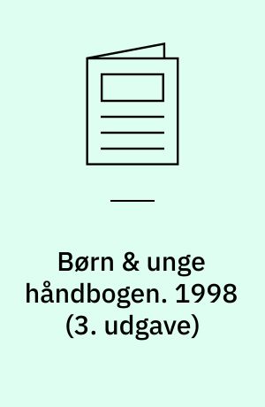 Børn & unge håndbogen : reglerne om udsatte børn og unge i barnets lov. 1998 (3. udgave)