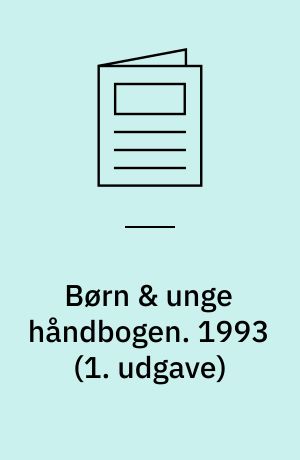 Børn & unge håndbogen : reglerne om udsatte børn og unge i barnets lov. 1993 (1. udgave)