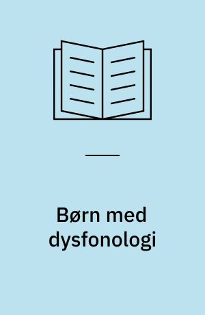 Børn med dysfonologi : teori - gennemgang af analysemetoder med eksempler : praksis - en funktionsanalyse og samtalemodel - foranstaltningsforslag og principper for undervisning