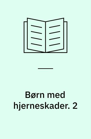 Børn med hjerneskader. 2 : Neuropsykologisk redegørelse for følger af hjerneskader og deres konsekvenser for behandling og undervisning. - 1991. - 126 s.