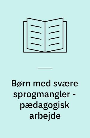 Børn med svære sprogmangler - pædagogisk arbejde