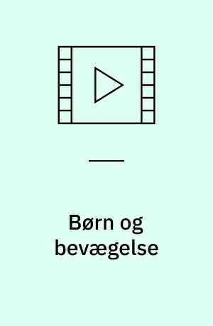 Børn og bevægelse : din guide til leg og bevægelse for hele familien