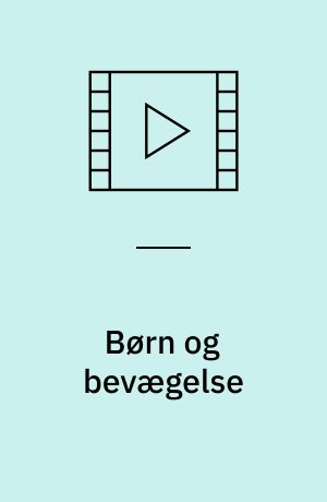 Børn og bevægelse : din guide til leg og bevægelse for hele familien