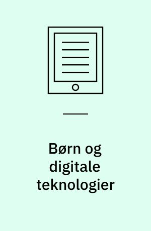 Børn og digitale teknologier : pædagogik og praksis i dagtilbud