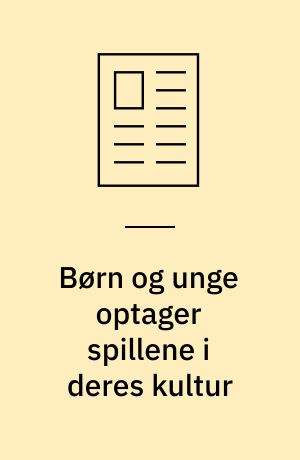 Børn og unge optager spillene i deres kultur : computerspil diskuteres og udveksles, og børnene giver hinanden gode råd og viden i forbindelse med spilleriet