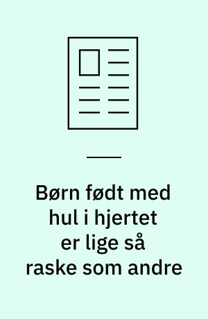 Børn født med hul i hjertet er lige så raske som andre