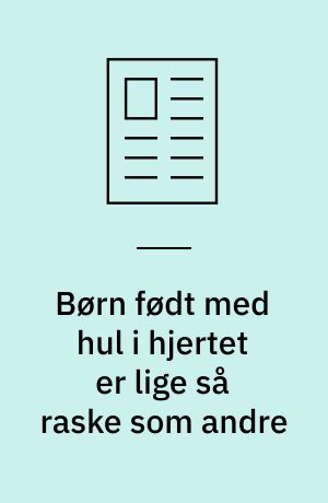 Børn født med hul i hjertet er lige så raske som andre