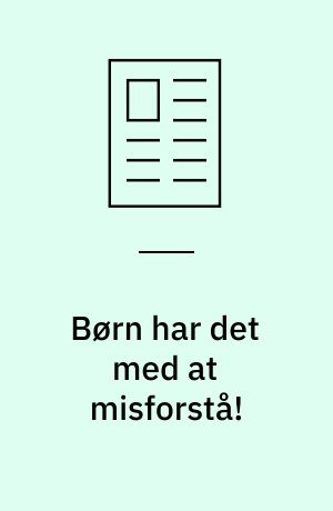 Børn har det med at misforstå!