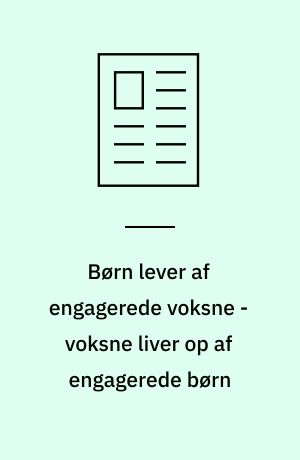Børn lever af engagerede voksne - voksne liver op af engagerede børn