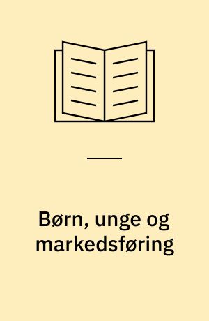 Børn, unge og markedsføring : Forbrugerombudsmandens vejledning