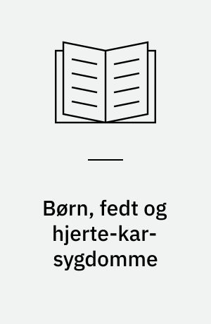 Børn, fedt og hjerte-kar-sygdomme : en rapport fra Ernæringsrådet
