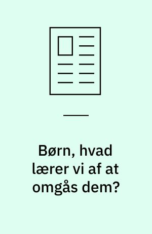 Børn, hvad lærer vi af at omgås dem?