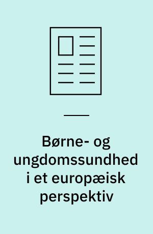 Børne- og ungdomssundhed i et europæisk perspektiv : en ny WHO-strategi