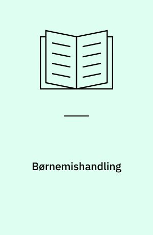 Børnemishandling : årsager, symptomer og behandlingsmuligheder