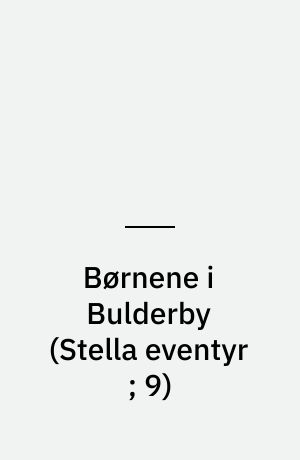 Børnene i Bulderby : herlige og festlige fortællinger om sjove og spændene oplevelser i Bulderby