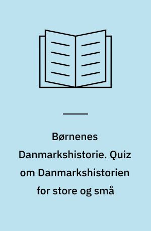 Børnenes Danmarkshistorie. Quiz om Danmarkshistorien for store og små