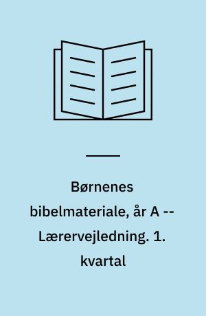Børnenes bibelmateriale, år A : 7-10 år -- Lærervejledning. 1. kvartal
