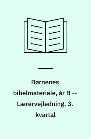 Børnenes bibelmateriale, år B -- Lærervejledning. 3. kvartal