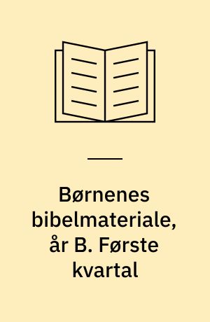 Børnenes bibelmateriale, år B. Første kvartal
