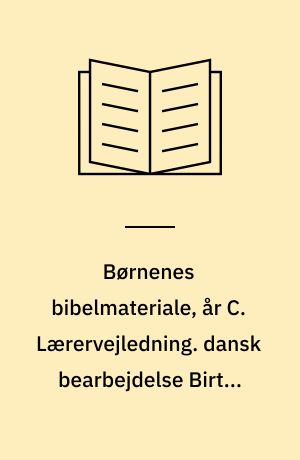 Børnenes bibelmateriale, år C : 7-10 år. Lærervejledning. dansk bearbejdelse Birthe Kendel. 3. kvartal