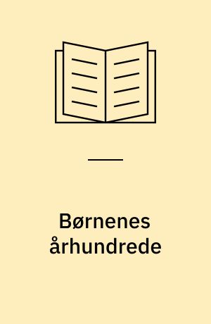 Børnenes århundrede : interessen for de fremmede børn i det 20. århundredes Danmark
