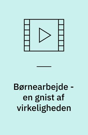 Børnearbejde - en gnist af virkeligheden