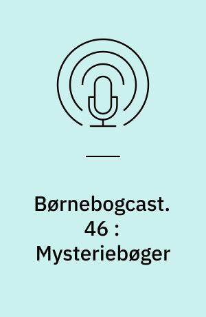 Børnebogcast. 46 : Mysteriebøger