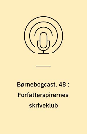 Børnebogcast. 48 : Forfatterspirernes skriveklub