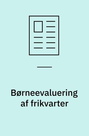Børneevaluering af frikvarter : hvordan evaluering og dokumentation kan implementeres i en travl hverdag
