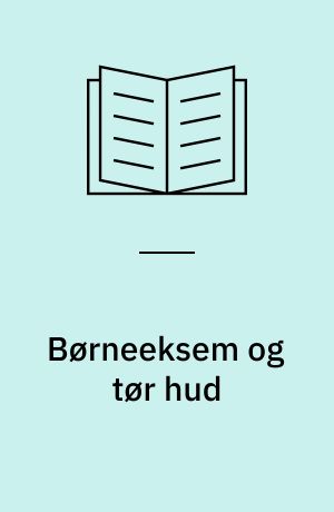 Børneeksem og tør hud : symptomer, sygdomsforløb, behandling