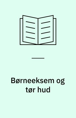 Børneeksem og tør hud : symptomer, sygdomsforløb, behandling
