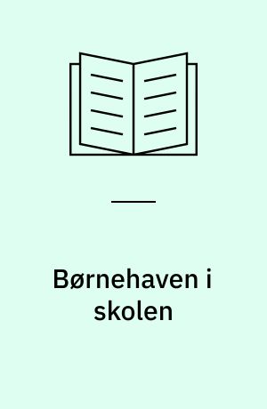 Børnehaven i skolen : "skolestart" 1871-1918