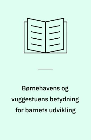 Børnehavens og vuggestuens betydning for barnets udvikling : en analyse af foreliggende undersøgelser : an analysis of present research reports