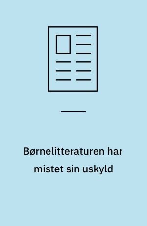 Børnelitteraturen har mistet sin uskyld